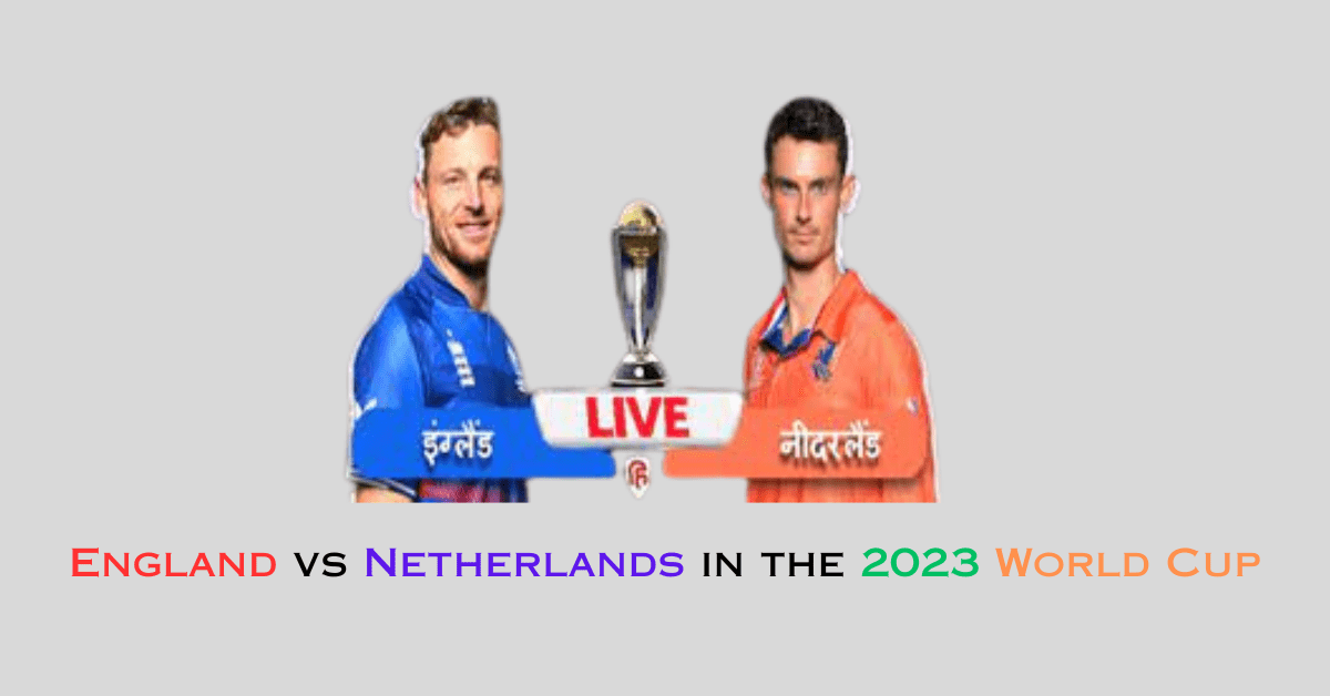 Live score for England vs Netherlands in the 2023 World Cup